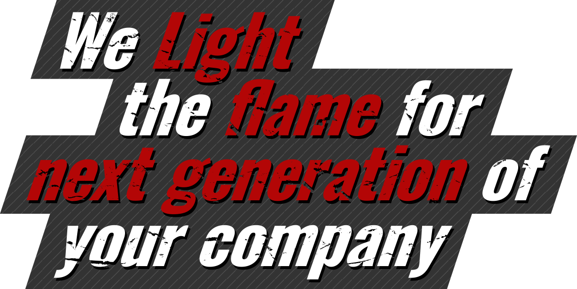 We Light the flame for next generation of your company